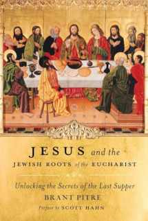 9780385531849-0385531842-Jesus and the Jewish Roots of the Eucharist: Unlocking the Secrets of the Last Supper