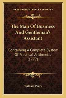 9781165937868-1165937867-The Man Of Business And Gentleman's Assistant: Containing A Complete System Of Practical Arithmetic (1777)