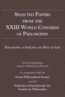 9781634350013-1634350014-Selected Papers from the XXIII World Congress of Philosophy: Philosophy as Inquiry and Way of Life