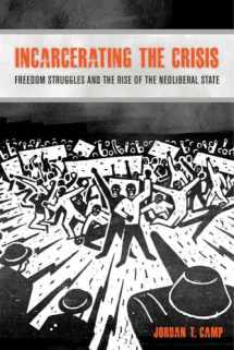 9780520281820-0520281829-Incarcerating the Crisis: Freedom Struggles and the Rise of the Neoliberal State (Volume 43) (American Crossroads)