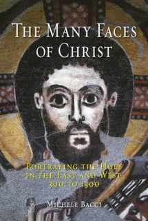 9781780232683-1780232683-The Many Faces of Christ: Portraying the Holy in the East and West, 300 to 1300