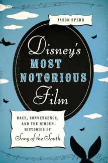 9780292756779-0292756771-Disney's Most Notorious Film: Race, Convergence, and the Hidden Histories of Song of the South