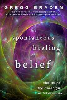 9781401916909-1401916902-The Spontaneous Healing of Belief: Shattering the Paradigm of False Limits