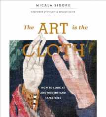 9780764359927-0764359924-The Art Is the Cloth: How to Look at and Understand Tapestries