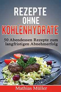 9781523452262-1523452269-Rezepte ohne Kohlenhydrate - 50 Abendessen-Rezepte zum langfristigen Abnehmerfolg (Gesund leben - Low Carb) (German Edition)