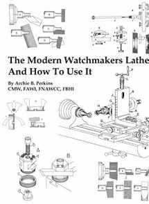 9780918845238-0918845238-The Modern Watchmakers Lathe And How To Use It
