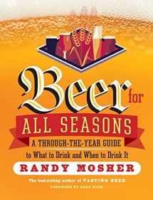 9781612123479-1612123473-Beer for All Seasons: A Through-the-Year Guide to What to Drink and When to Drink It