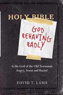9780830838264-0830838260-God Behaving Badly: Is the God of the Old Testament Angry, Sexist and Racist?