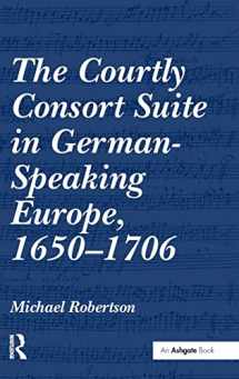 9780754664512-0754664511-The Courtly Consort Suite in German-Speaking Europe, 1650-1706