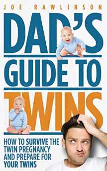 9781482372274-1482372274-Dad's Guide to Twins: How to Survive the Twin Pregnancy and Prepare for Your Twins