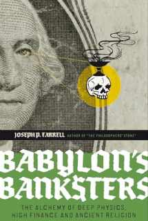 9781932595796-1932595791-Babylon's Banksters: The Alchemy of Deep Physics, High Finance and Ancient Religion