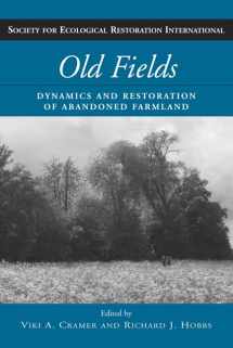 9781597260756-1597260754-Old Fields: Dynamics and Restoration of Abandoned Farmland (The Science and Practice of Ecological Restoration Series)
