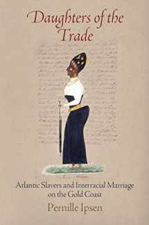 9780812223958-0812223950-Daughters of the Trade: Atlantic Slavers and Interracial Marriage on the Gold Coast (The Early Modern Americas)