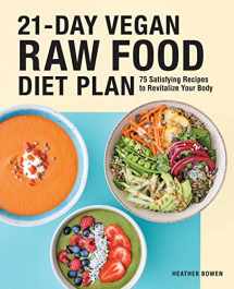 9781646117192-1646117190-21-Day Vegan Raw Food Diet Plan: 75 Satisfying Recipes to Revitalize Your Body