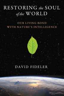 9781620553596-1620553597-Restoring the Soul of the World: Our Living Bond with Nature's Intelligence
