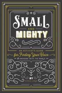9781423654117-1423654110-Small and Mighty: An Activist's Guide for Finding Your Voice & Engaging with the World