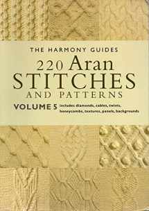 9781855856332-1855856336-220 Aran Stitches and Patterns: Volume 5 (The Harmony Guides)