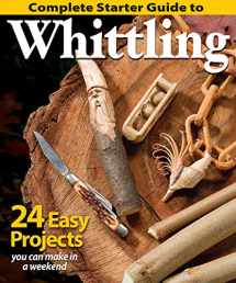 9781565238428-1565238427-Complete Starter Guide to Whittling: 24 Easy Projects You Can Make in a Weekend (Fox Chapel Publishing) Beginner-Friendly Step-by-Step Instructions, Tips, and Ready-to-Carve Patterns for Toys & Gifts