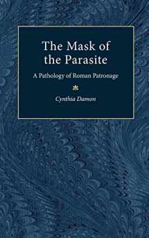 9780472107605-0472107607-The Mask of the Parasite: A Pathology of Roman Patronage