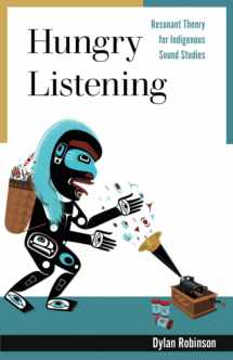 9781517907693-1517907691-Hungry Listening: Resonant Theory for Indigenous Sound Studies (Indigenous Americas)