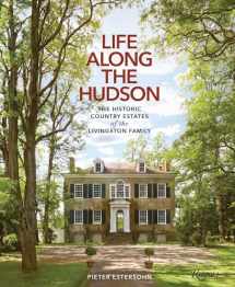 9780847863235-0847863239-Life Along The Hudson: The Historic Country Estates of the Livingston Family