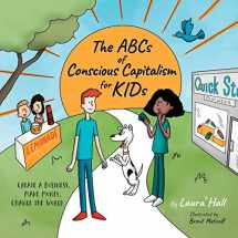 9781950466078-1950466078-The ABCs of Conscious Capitalism for KIDs: Create a Business, Make Money, Change the World