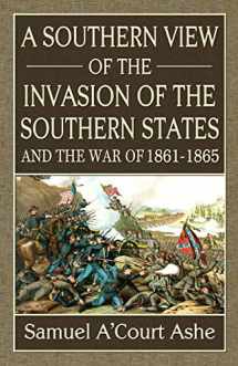 9780692431306-0692431306-A Southern View of the Invasion of the Southern States and War of 1861-65