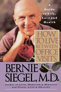 9780060924676-0060924675-How to Live Between Office Visits: A Guide to Life, Love and Health