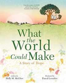 9781250268112-1250268117-What the World Could Make: A Story of Hope