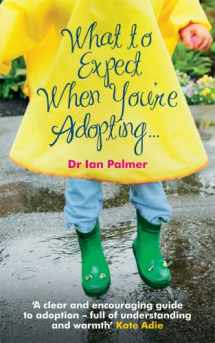 9780091924126-009192412X-What to Expect When You're Adopting...: A Practical Guide to the Decisions and Emotions Involved in Adoption