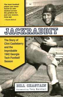 9781937644055-1937644057-Jackrabbit: The Story of Clint Castleberry and the Improbable 1942 Georgia Tech Football Season