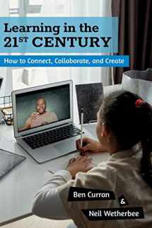 9780615737881-0615737889-Learning in the 21st Century: How to Connect, Collaborate, and Create (Perspectives in Gifted Homeschooling)