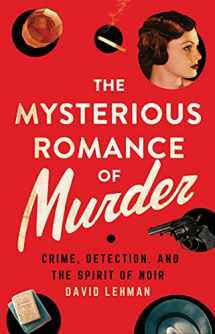 9781501763625-1501763628-The Mysterious Romance of Murder: Crime, Detection, and the Spirit of Noir