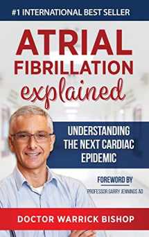 9781684544257-1684544254-Atrial Fibrillation Explained: Understanding The Next Cardiac Epidemic