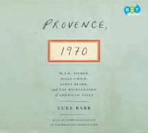 9780804148856-0804148856-Provence, 1970: M.F.K. Fisher, Julia Child, James Beard, and the Reinvention of American Taste