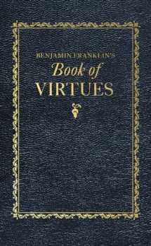 9781429093552-1429093552-Benjamin Franklin's Book of Virtues (Books of American Wisdom)