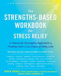 9781684032808-1684032806-The Strengths-Based Workbook for Stress Relief: A Character Strengths Approach to Finding Calm in the Chaos of Daily Life (A New Harbinger Self-Help Workbook)