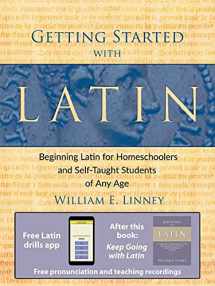 9780979505102-0979505100-Getting Started with Latin: Beginning Latin for Homeschoolers and Self-Taught Students of Any Age