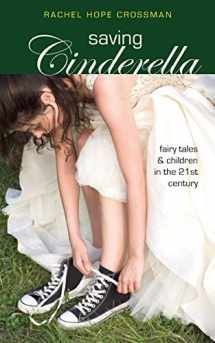 9781940671314-1940671310-Saving Cinderella: Fairy Tales and Children in the 21st Century