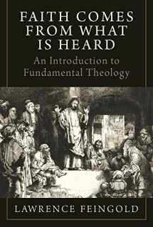 9781941447543-1941447546-Faith Comes from What Is Heard: An Introduction to Fundamental Theology