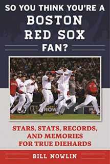 9781613219744-1613219741-So You Think You're a Boston Red Sox Fan?: Stars, Stats, Records, and Memories for True Diehards (So You Think You're a Team Fan)