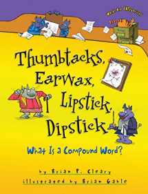 9781467713795-1467713791-Thumbtacks, Earwax, Lipstick, Dipstick: What Is a Compound Word? (Words Are CATegorical ®)