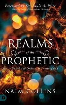 9780768448702-0768448700-Realms of the Prophetic: Keys to Unlock and declare the Secrets of God