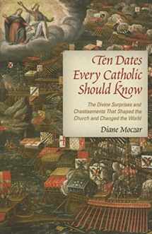 9781933184159-1933184159-Ten Dates Every Catholic Should Know: The Divine Surprises and Chastisements That Shaped the Church and Changed the World