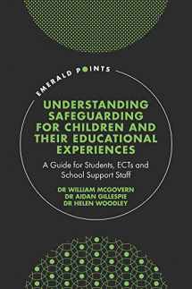 9781802627107-1802627103-Understanding Safeguarding for Children and their Educational Experiences: A Guide for Students, ECTs and School Support Staff (Emerald Points)
