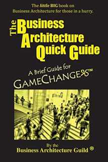 9780929652603-0929652606-The Business Architecture Quick Guide: A Brief Guide for GameChangers