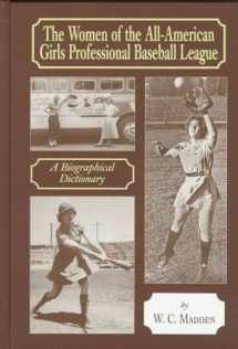 9780786403042-0786403047-The Women of the All-American Girls Professional Baseball League: A Biographical Dictionary