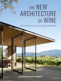 9781423651390-1423651391-The New Architecture of Wine: 25 Spectacular California Wineries