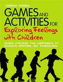 9781849052221-1849052220-Games and Activities for Exploring Feelings with Children: Giving Children the Confidence to Navigate Emotions and Friendships