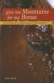 9781931832632-1931832633-Give Me Mountains For My Horses